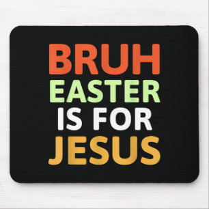 Bruh Easter Is For Jesus Christian Mouse Pad