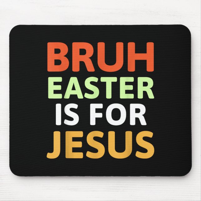 Bruh Easter Is For Jesus Christian  Mouse Pad (Front)