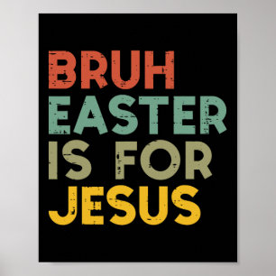 Bruh Easter Is For Jesus Christian Religious Men W Poster