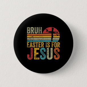Bruh Easter Is For Jesus Easter Day Vintage Retro 6 Cm Round Badge