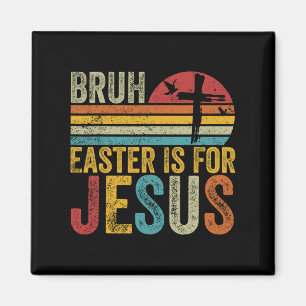 Bruh Easter Is For Jesus Easter Day Vintage Retro  Magnet