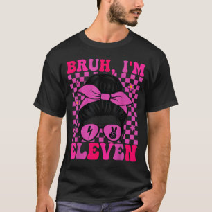 Bruh eleven 11 11th birthday girls groovy 11 years T-Shirt