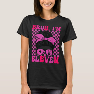 Bruh eleven 11 11th birthday girls groovy 11 years T-Shirt