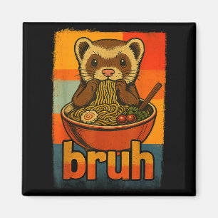 Bruh Ferret Eating Japanese Ramen Noodles Gift Men Magnet