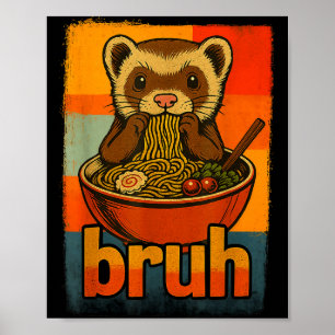 Bruh Ferret Eating Japanese Ramen Noodles Gift Men Poster