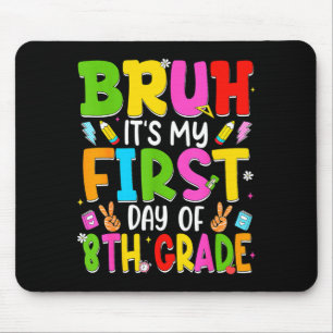 Bruh first day of eighth grade teacher kid 8th mouse pad