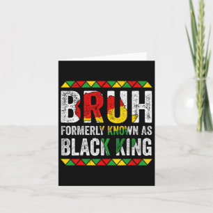 Bruh Formerly Known As Black King Juneteenth Black Card