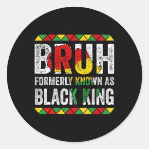 Bruh Formerly Known As Black King Juneteenth Black Classic Round Sticker
