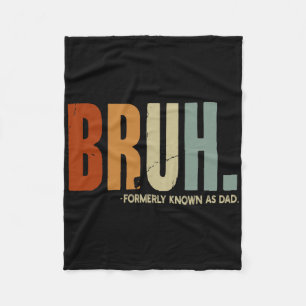 Bruh Formerly Known As Dad Dad Daddy Father Father Fleece Blanket