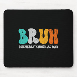 Bruh Formerly Known As Dad Dada New Daddy Life Fat Mouse Pad