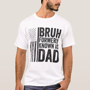 Bruh Formerly Known As Dad Fathers Day 4th July T-Shirt