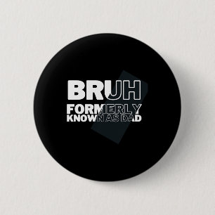 Bruh Formerly Known As Dad Father's Day Men 6 Cm Round Badge