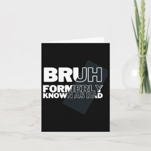 Bruh Formerly Known As Dad Father's Day Men  Card