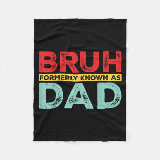 Bruh Formerly Known As Dad For Dad Men Funny Fathe Fleece Blanket