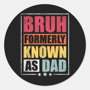 Bruh Formerly Known As Dad Funny Fathers Day Classic Round Sticker