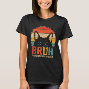 Bruh Formerly Known As Dad Funny Gifts For Dad Fat T-Shirt