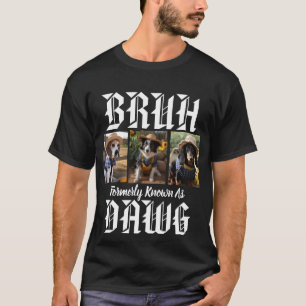Bruh Formerly Known As Dawg Dog Dad Funny Humor T-Shirt
