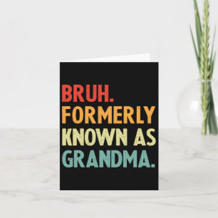 Bruh Formerly Known As Grandma Card