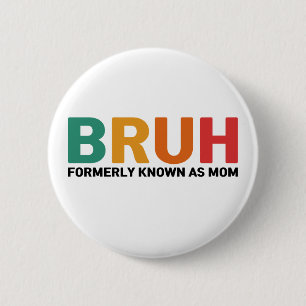 Bruh Formerly Known As Mum 6 Cm Round Badge