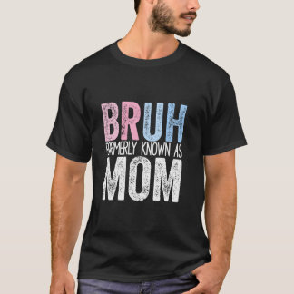 Bruh Formerly Known As Mum Funny Joke Saying Mothe T-Shirt