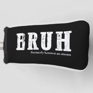 Bruh Formerly Known As Mum Funny Mother's Day  Golf Head Cover