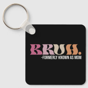 Bruh Formerly Known As Mum Funny Mother's Day Key Ring