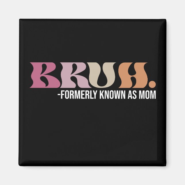 Bruh Formerly Known As Mum Funny Mother's Day Magnet (Front)
