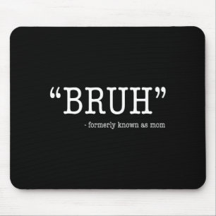 Bruh formerly known as mum funny mother's day mouse pad