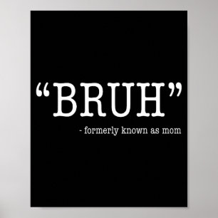 Bruh formerly known as mum funny mother's day  poster