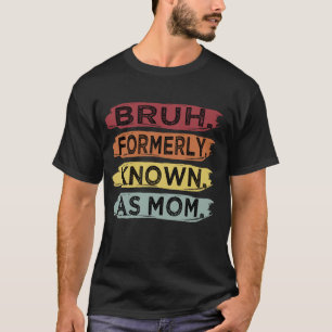 Bruh Formerly Known As Mum Funny Mother's Day T-Shirt