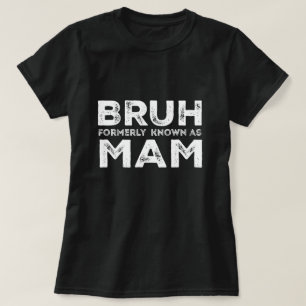 Bruh Formerly Known As Mum Funny Mother's Day tee