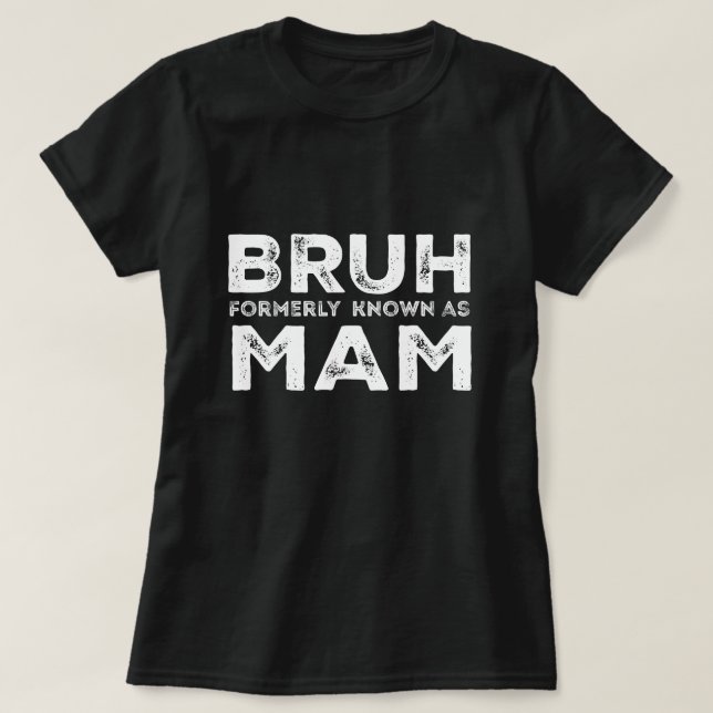 Bruh Formerly Known As Mum Funny Mother's Day tee (Design Front)