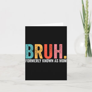 Bruh formerly known as mum funny mum mother's day  card