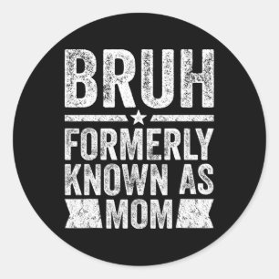 Bruh Formerly Known As Mum Funny Mum Mother's Day Classic Round Sticker