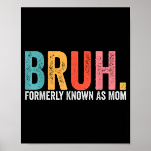 Bruh formerly known as mum funny mum mother's day  poster