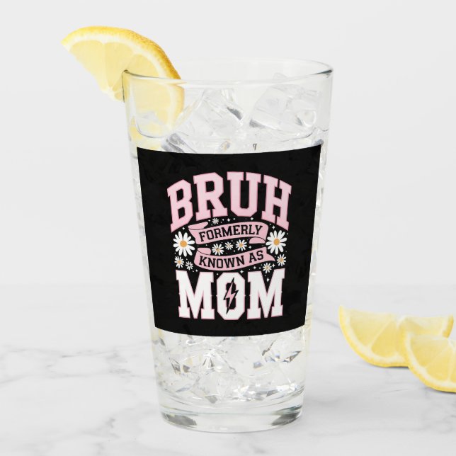 Bruh Formerly Known As Mum Mother's Day Glass (Front Ice)