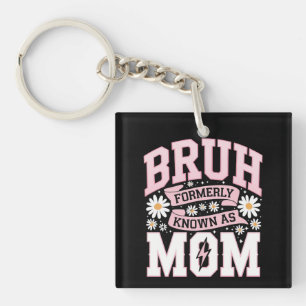 Bruh Formerly Known As Mum Mother's Day Key Ring