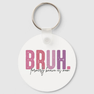 Bruh Formerly Known As Mum, Mum Life Key Ring