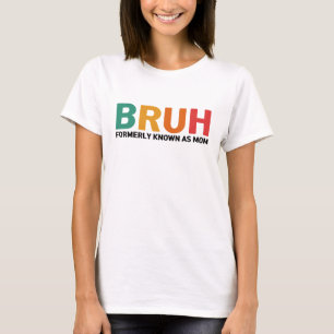 Bruh Formerly Known As Mum T-Shirt