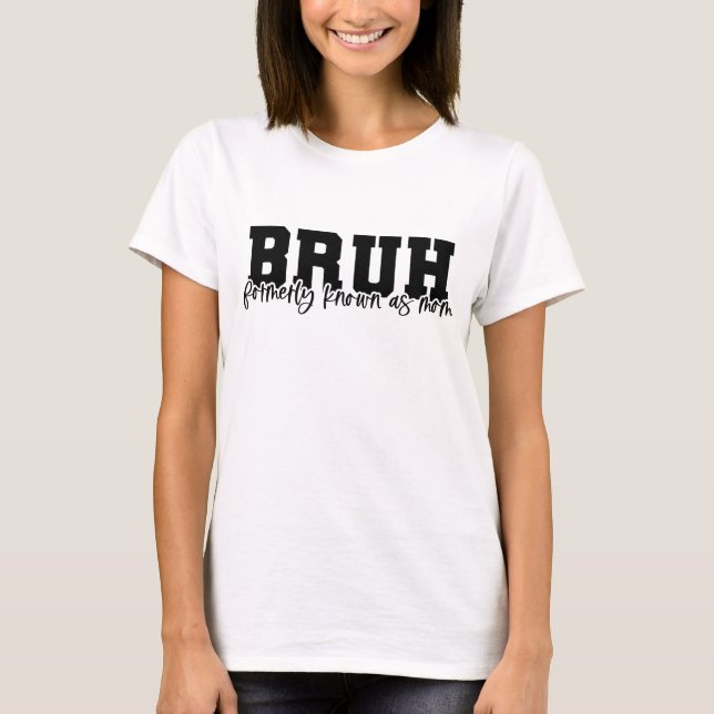 BRUH Formerly Known as Mum T-Shirt (Front)