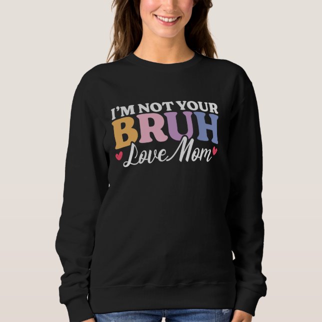 Bruh Formerly Known Funny Bruh Meme Mama Mummy Mum Sweatshirt (Front)