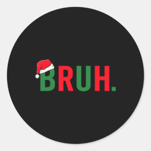 Bruh Funny Christmas Costume Teens Boys Men  Classic Round Sticker