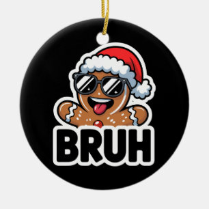 Bruh Funny Christmas Gingerbread Man Teens Boys  Ceramic Ornament