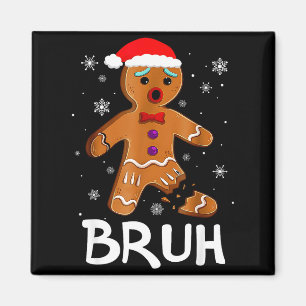 Bruh Funny Christmas Gingerbread Man Teens Boys Ki Magnet
