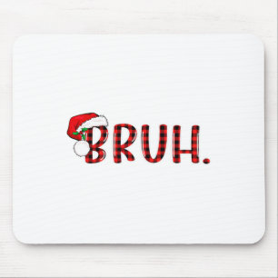 Bruh Funny Christmas Plaid Teens Boys Kids Xmas Pa Mouse Pad