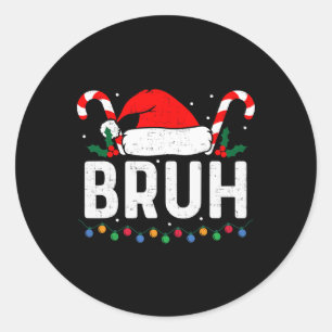 Bruh Funny Christmas Teens Boys Kids Xmas Men Wome Classic Round Sticker
