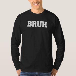 Bruh Funny Fraternity Brother College Party Greek T-Shirt