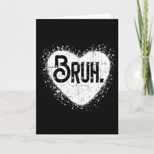 Bruh Funny Meme Brother Greeting Teens Boy Men Val Card