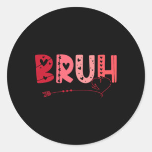 Bruh Funny Meme Brother Greeting Teens Boy Men Val Classic Round Sticker