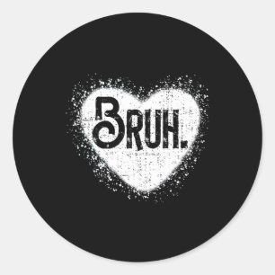 Bruh Funny Meme Brother Greeting Teens Boy Men Val Classic Round Sticker